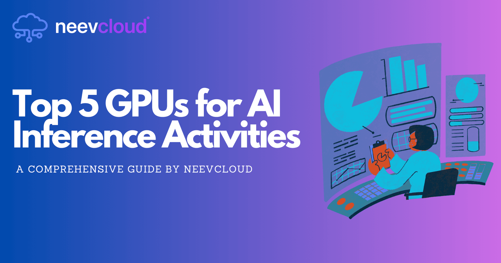 Top 5 GPUs for AI Inference Activities – A Comprehensive Guide by NeevCloud