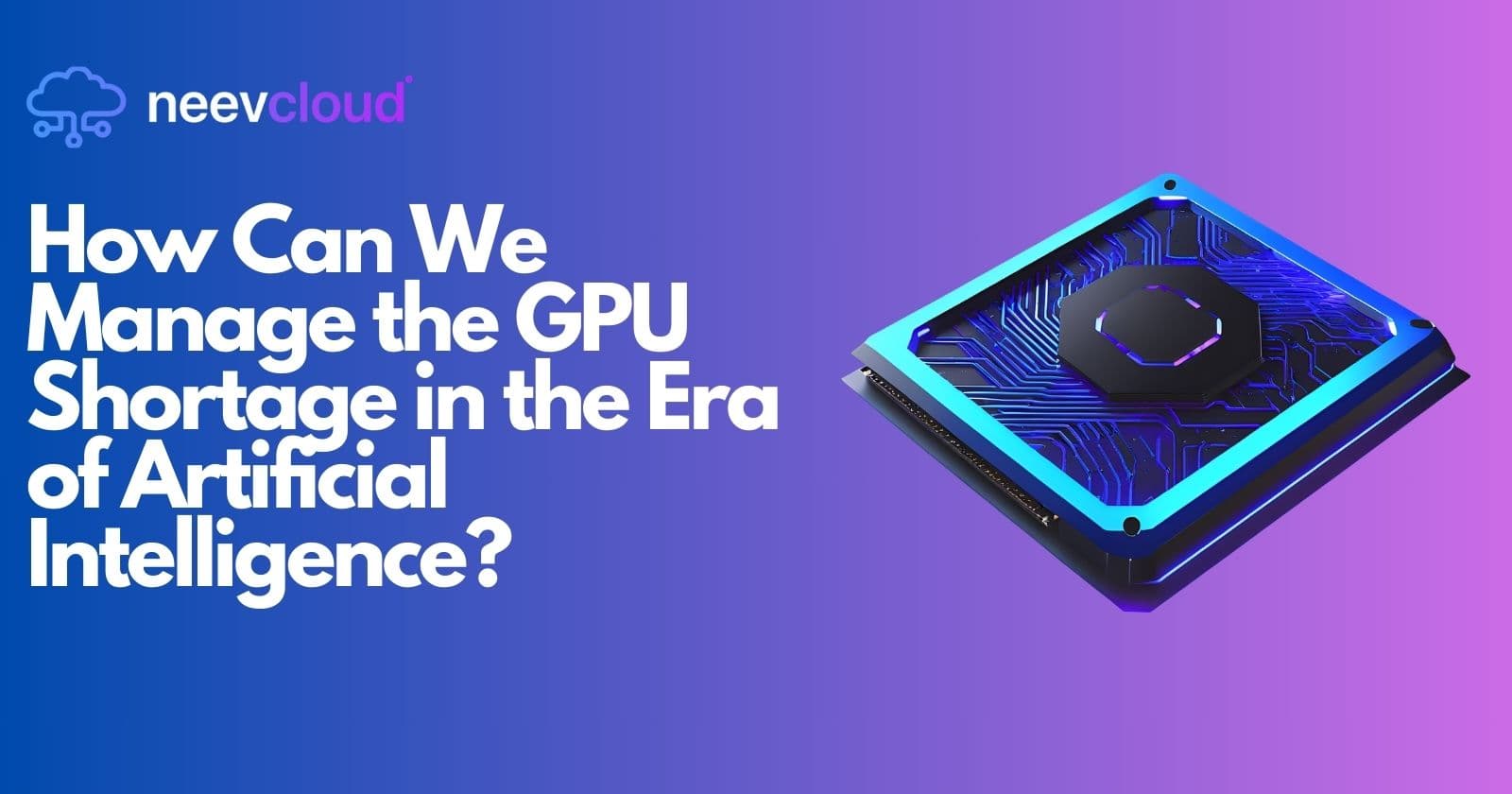How Can We Manage the GPU Shortage in the Era of Artificial Intelligence?