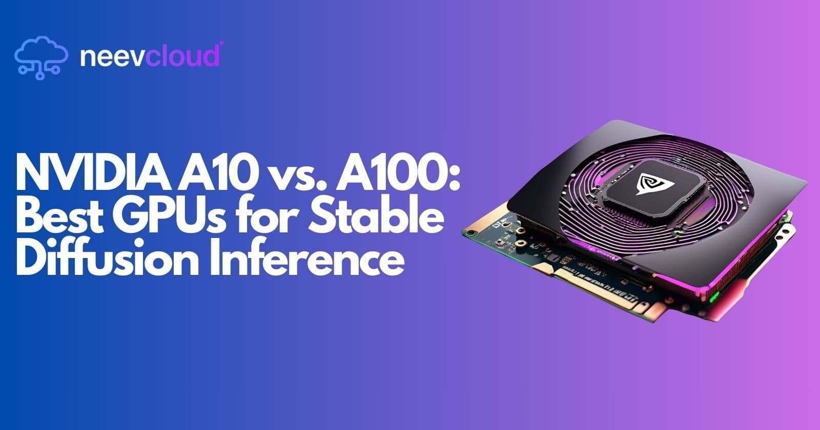 NVIDIA A10 vs. A100: Best GPUs for Stable Diffusion Inference