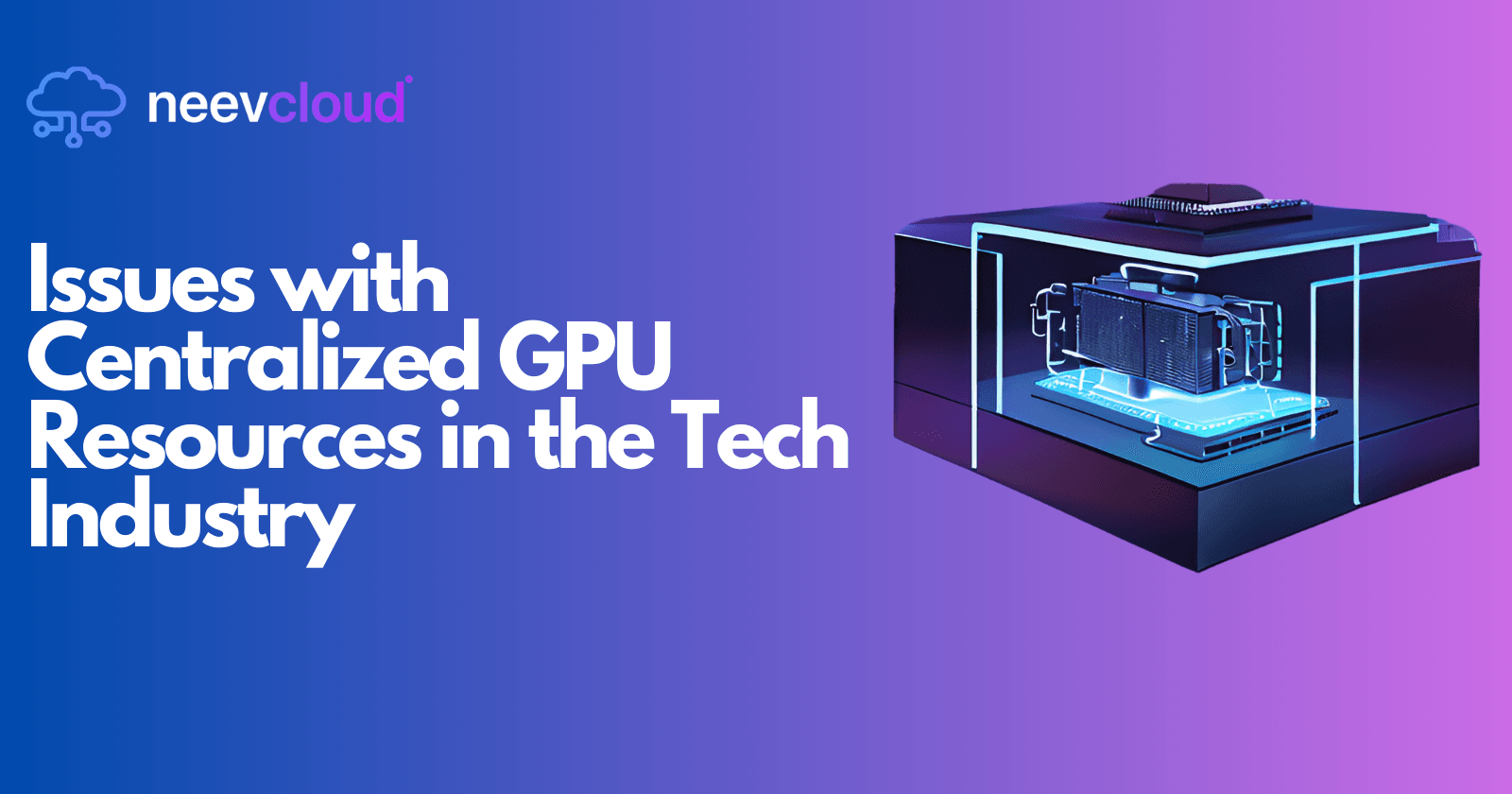 Issues with Centralized GPU Resources in the Tech Industry