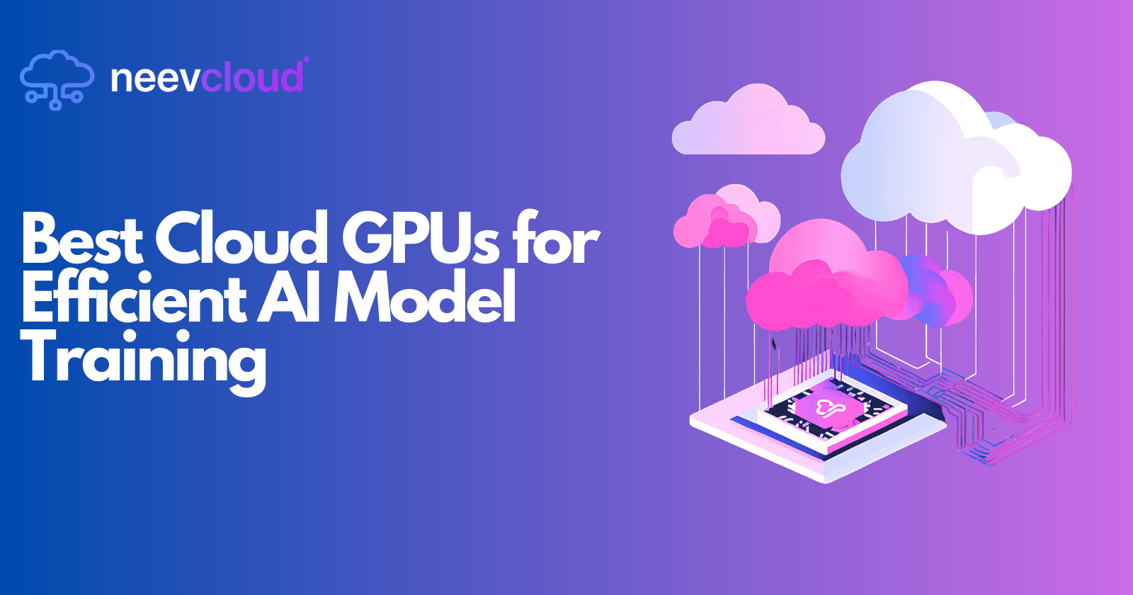 Best Cloud GPUs for Efficient AI Model Training