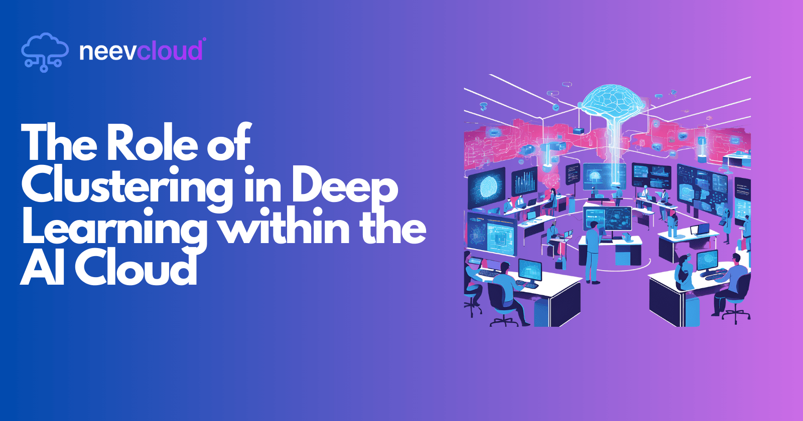 The Role of Clustering in Deep Learning within the AI Cloud