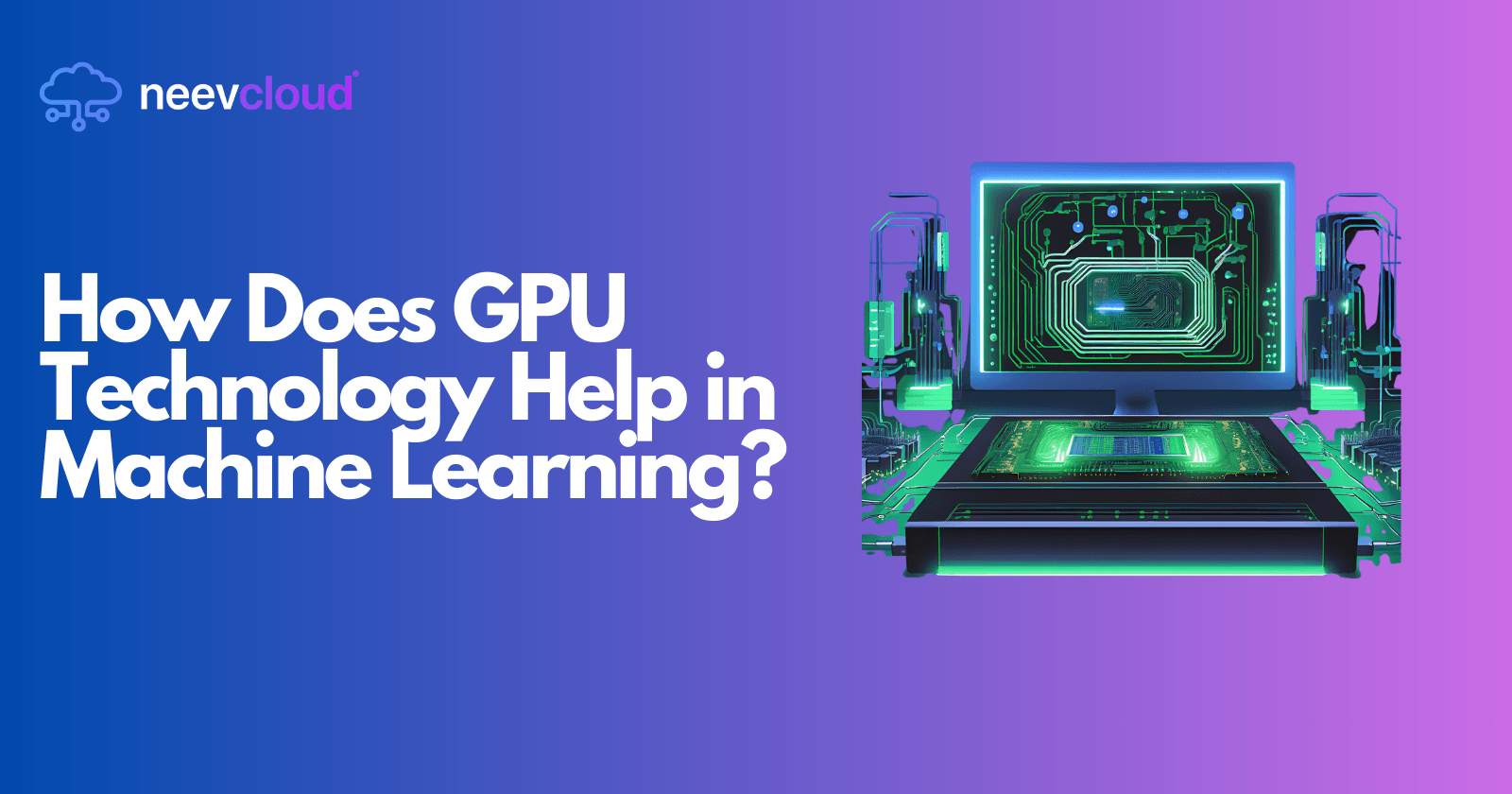 How Does GPU Technology Help in Machine Learning?
