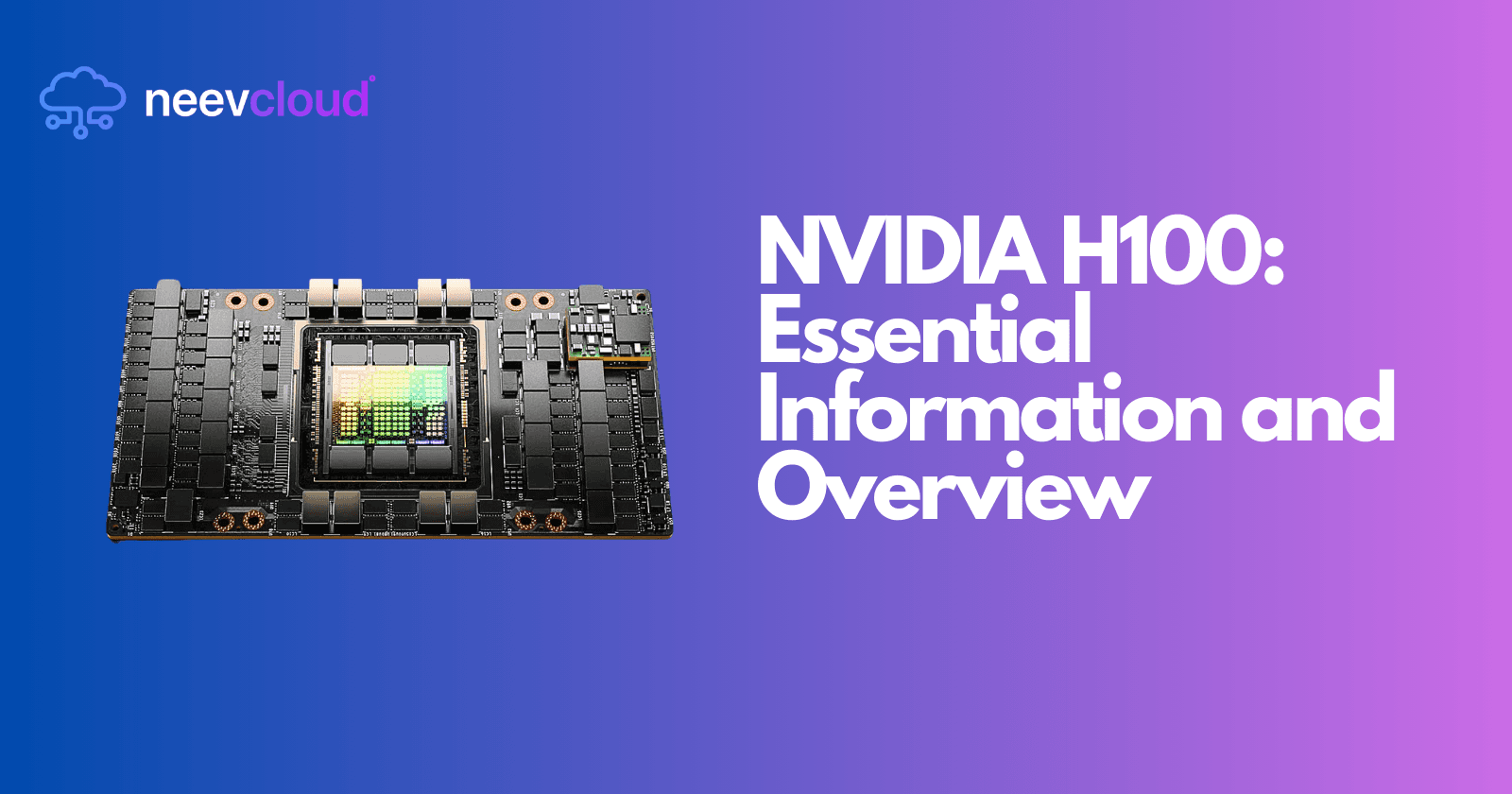 NVIDIA H100: Essential Information and Overview