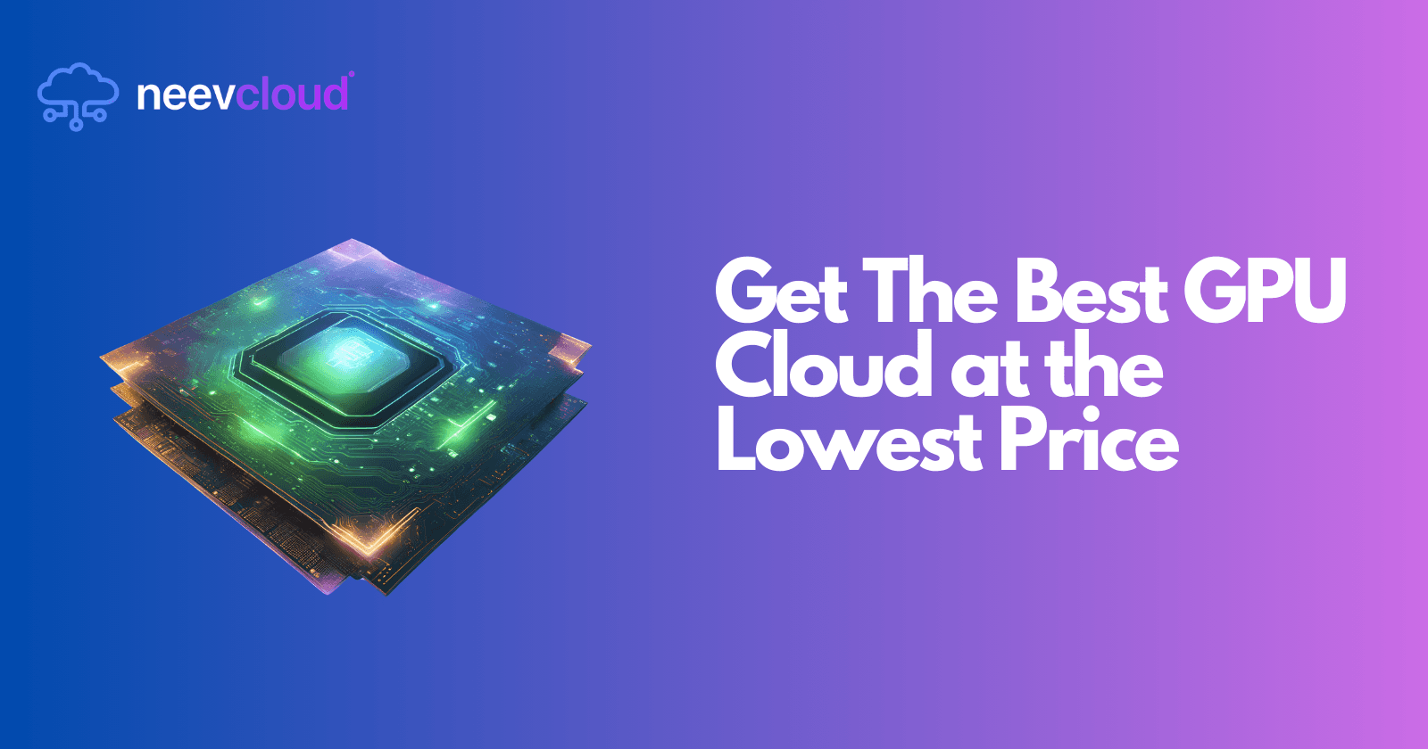 Get The Best GPU Cloud at the Lowest Price