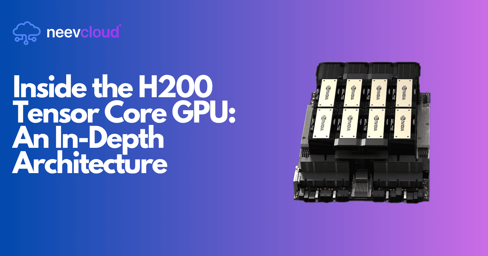 Inside the H200 Tensor Core GPU: An In-Depth Architecture