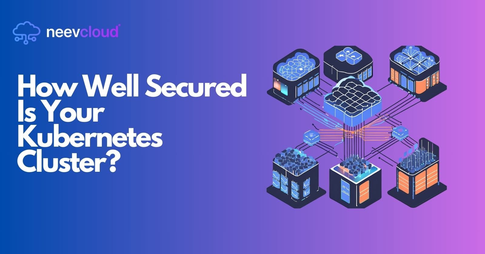 How Well Secured Is Your Kubernetes Cluster?