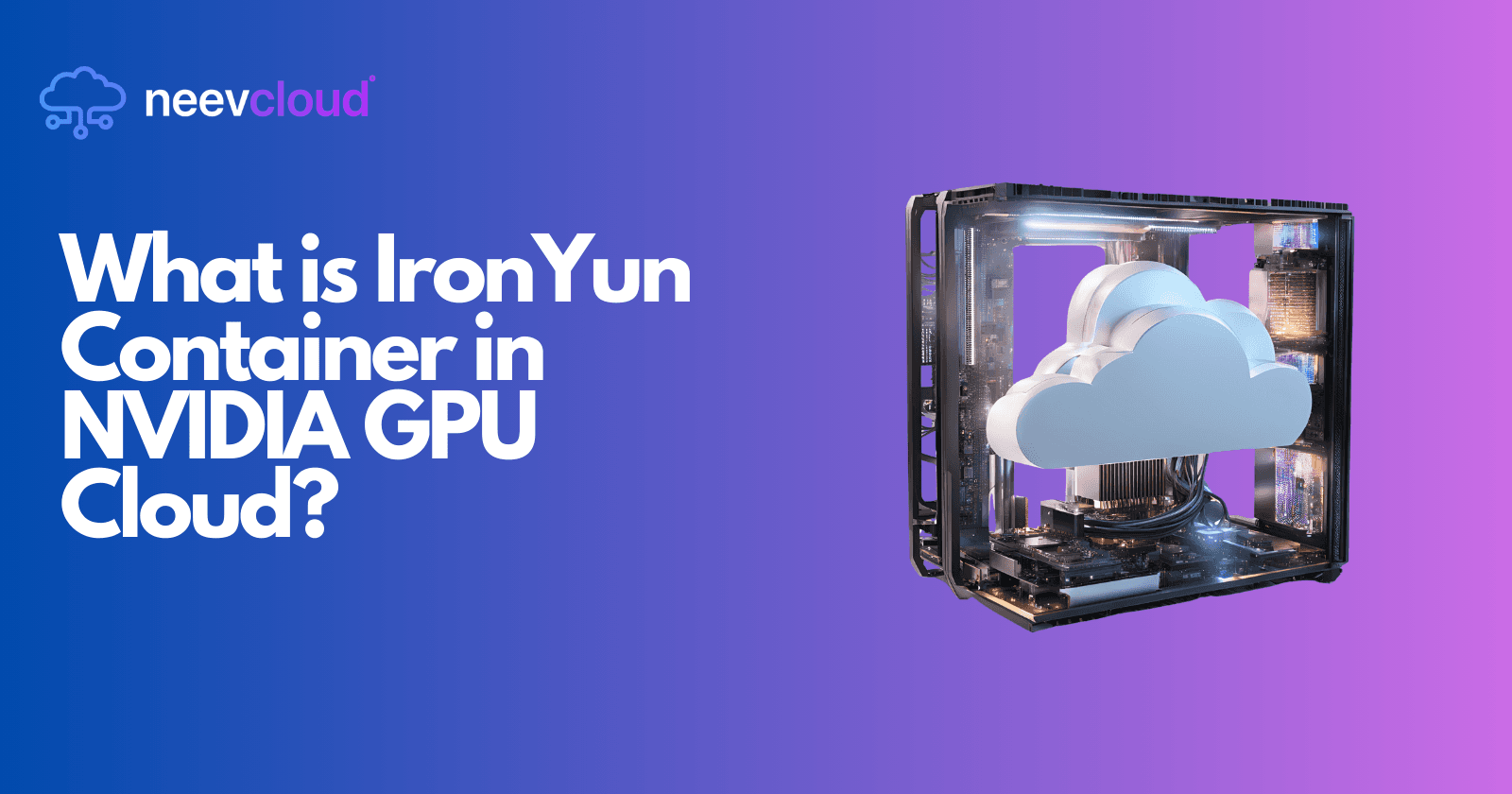 What is IronYun Container in NVIDIA GPU Cloud?