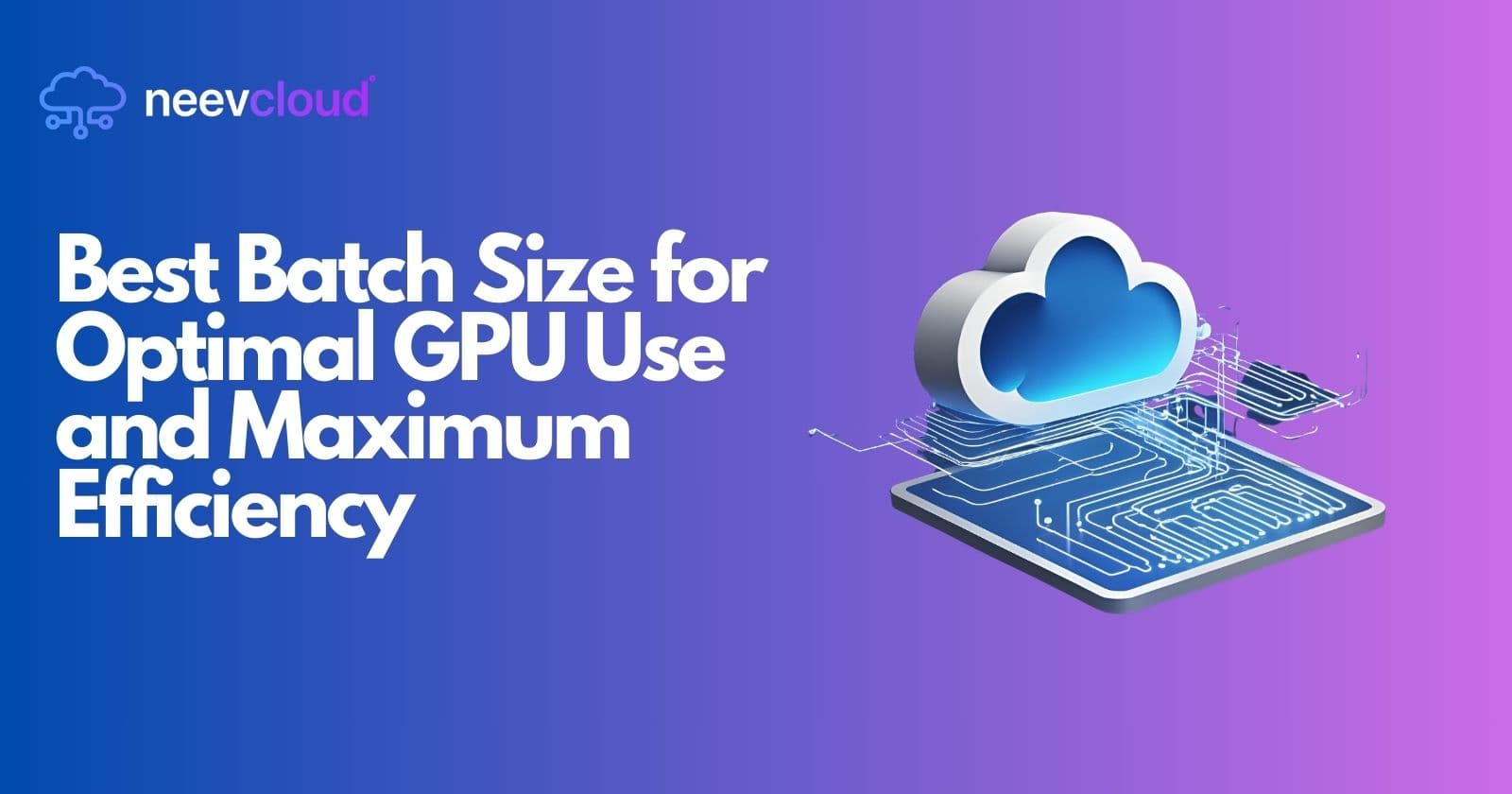 Best Batch Size for Optimal GPU Use and Maximum Efficiency