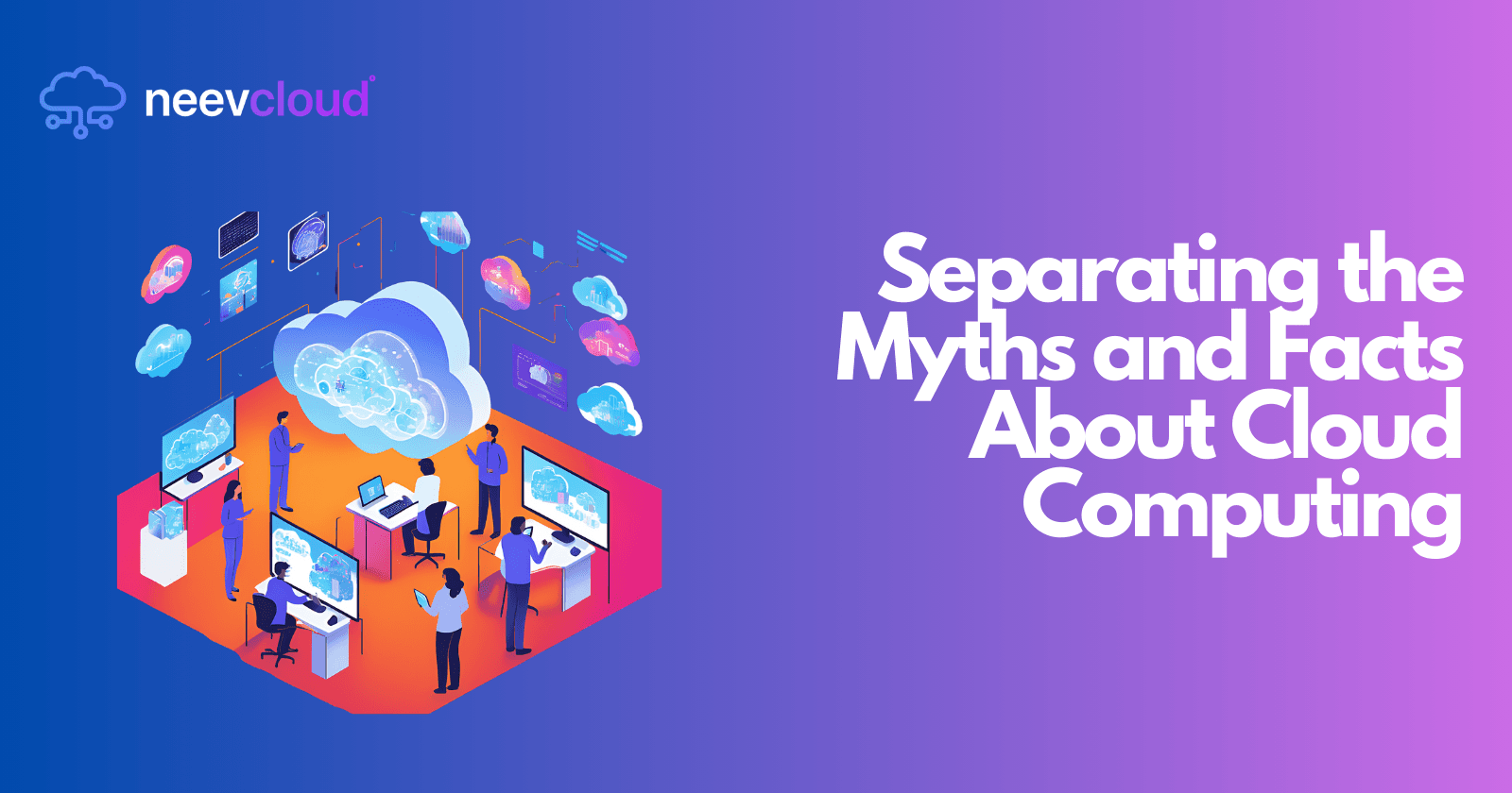 Separating the Myths and Facts About Cloud Computing