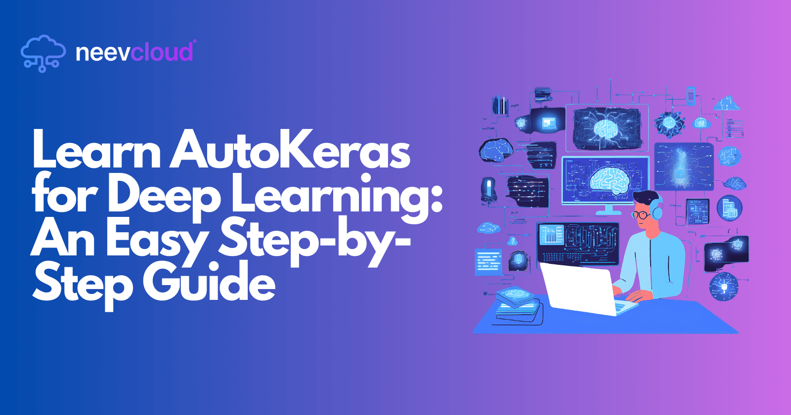 Learn AutoKeras for Deep Learning: An Easy Step-by-Step Guide