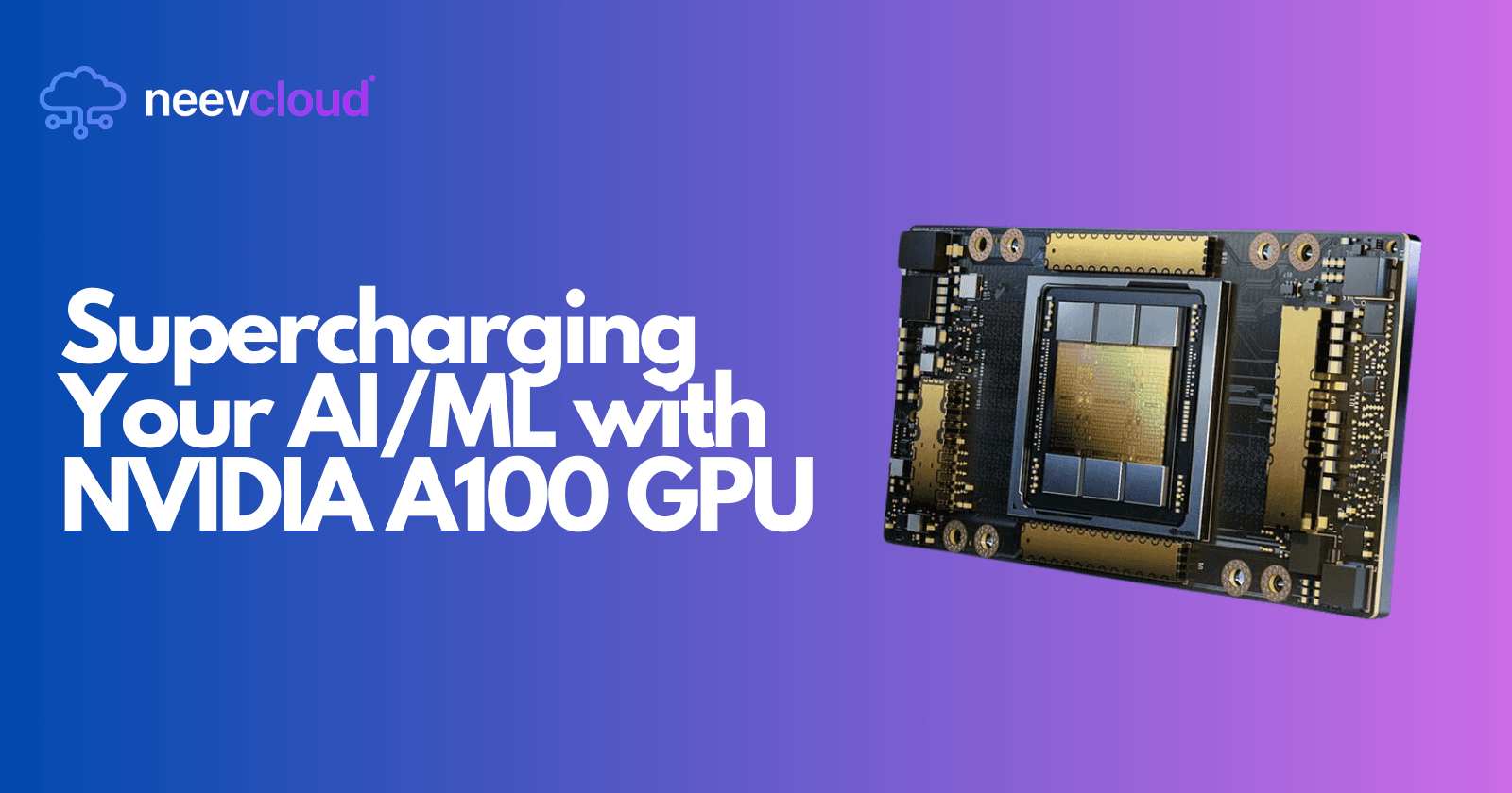 Supercharging Your AI/ML with NVIDIA A100 GPU