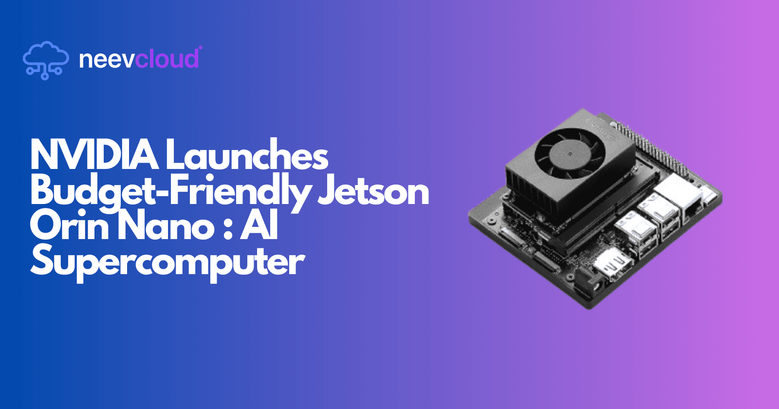 NVIDIA Launches Budget-Friendly Jetson Orin Nano : AI Supercomputer