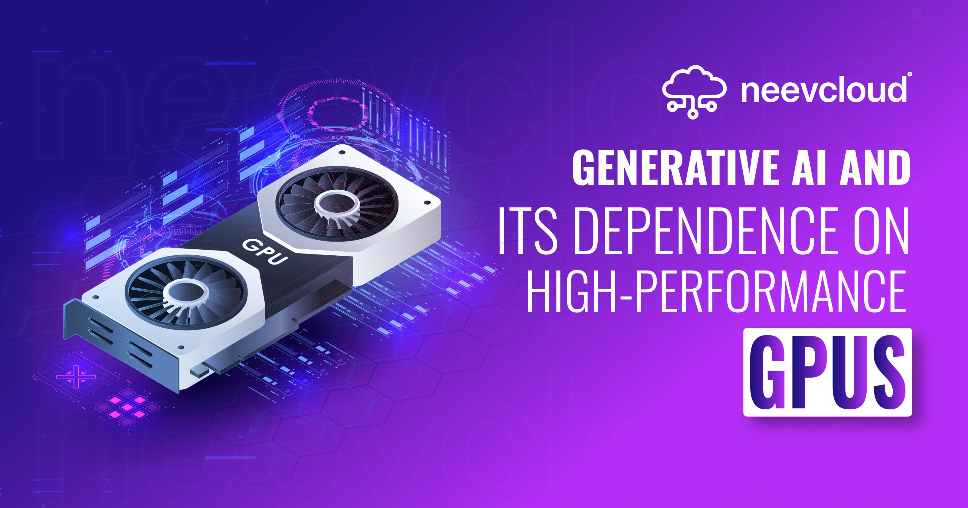 Generative AI and Its Dependence on High-Performance GPUs