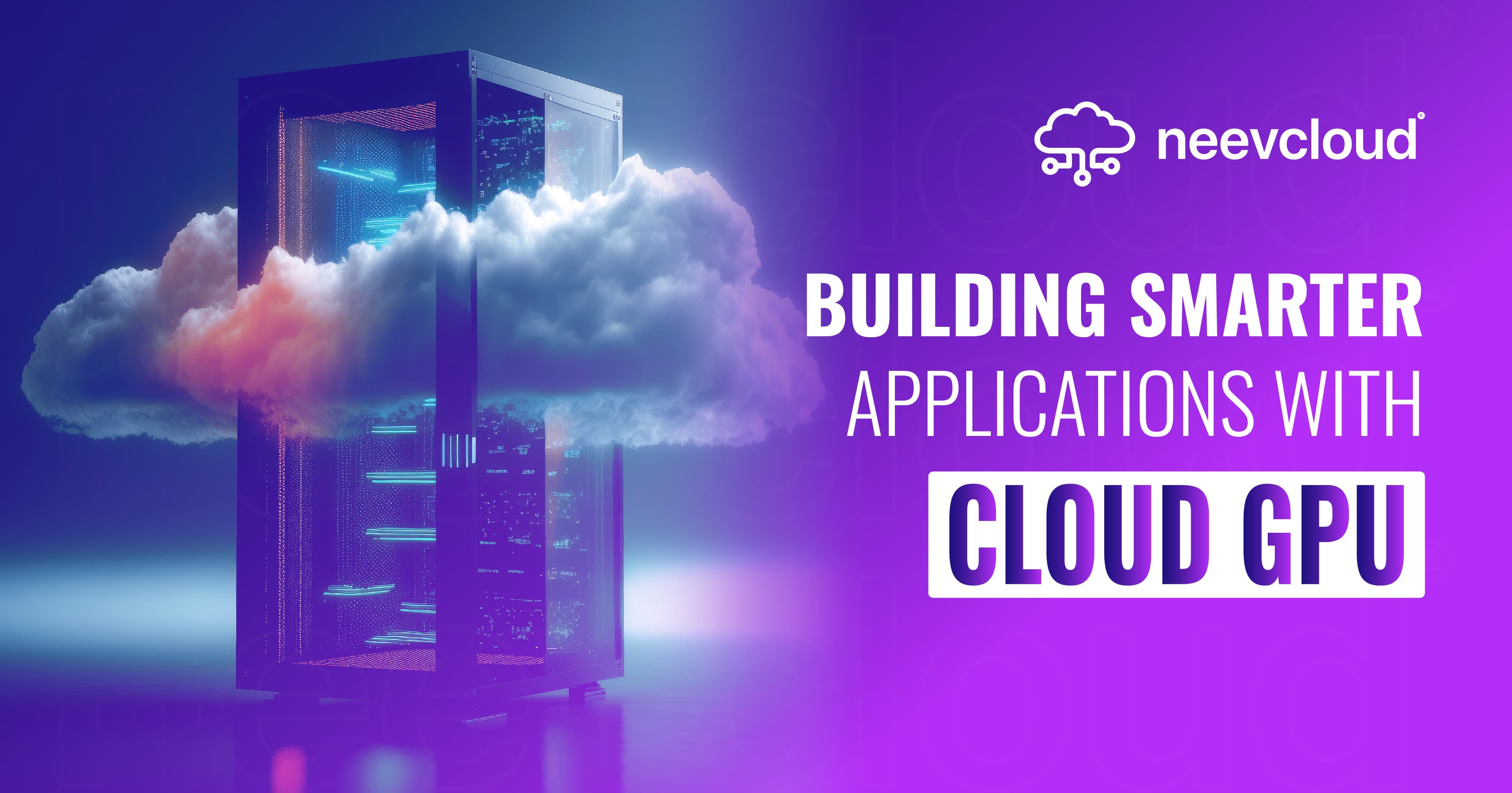 Building Smarter Applications with Cloud GPUs