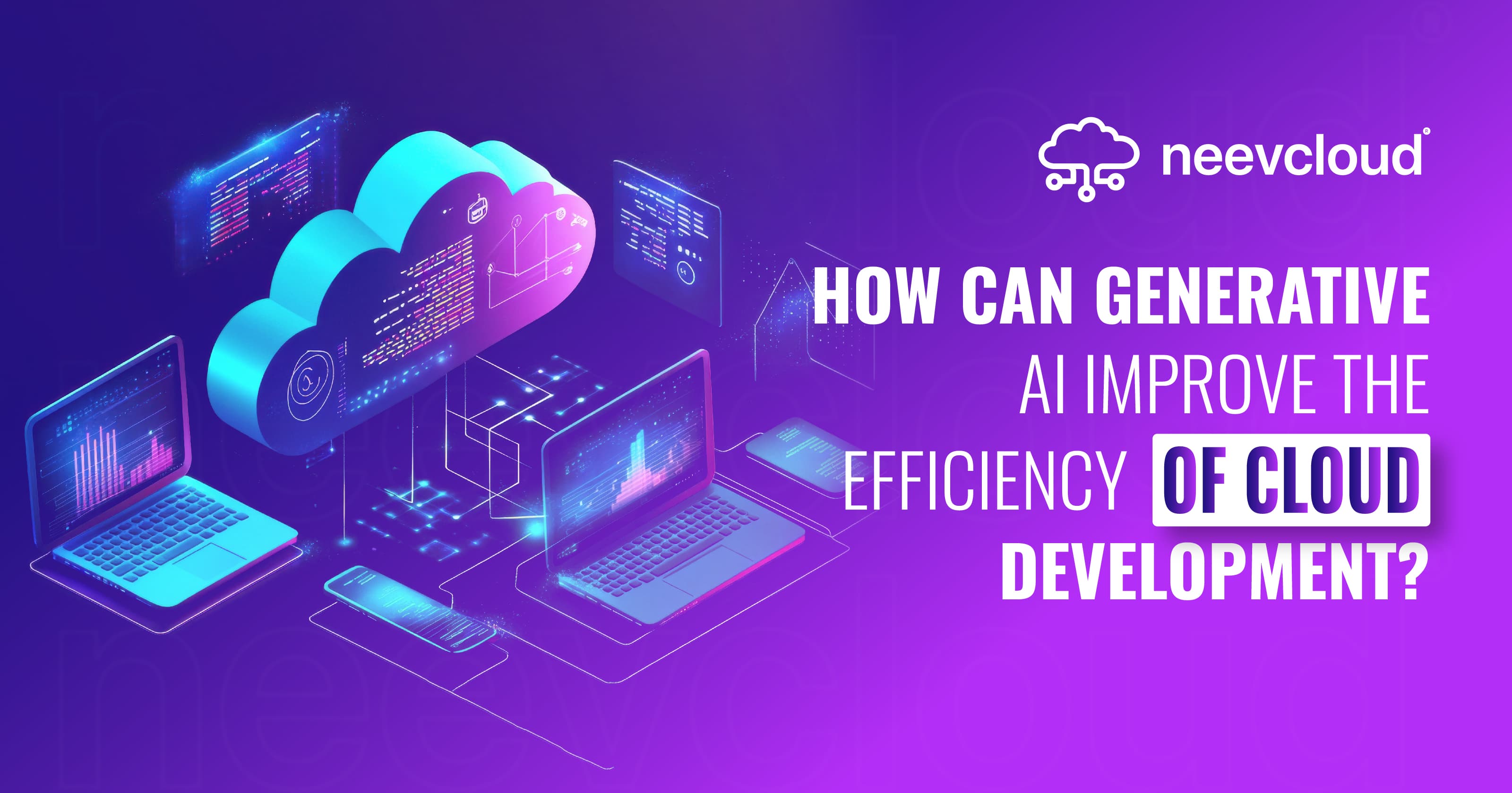 How Can Generative AI Improve the Efficiency of Cloud Development ?