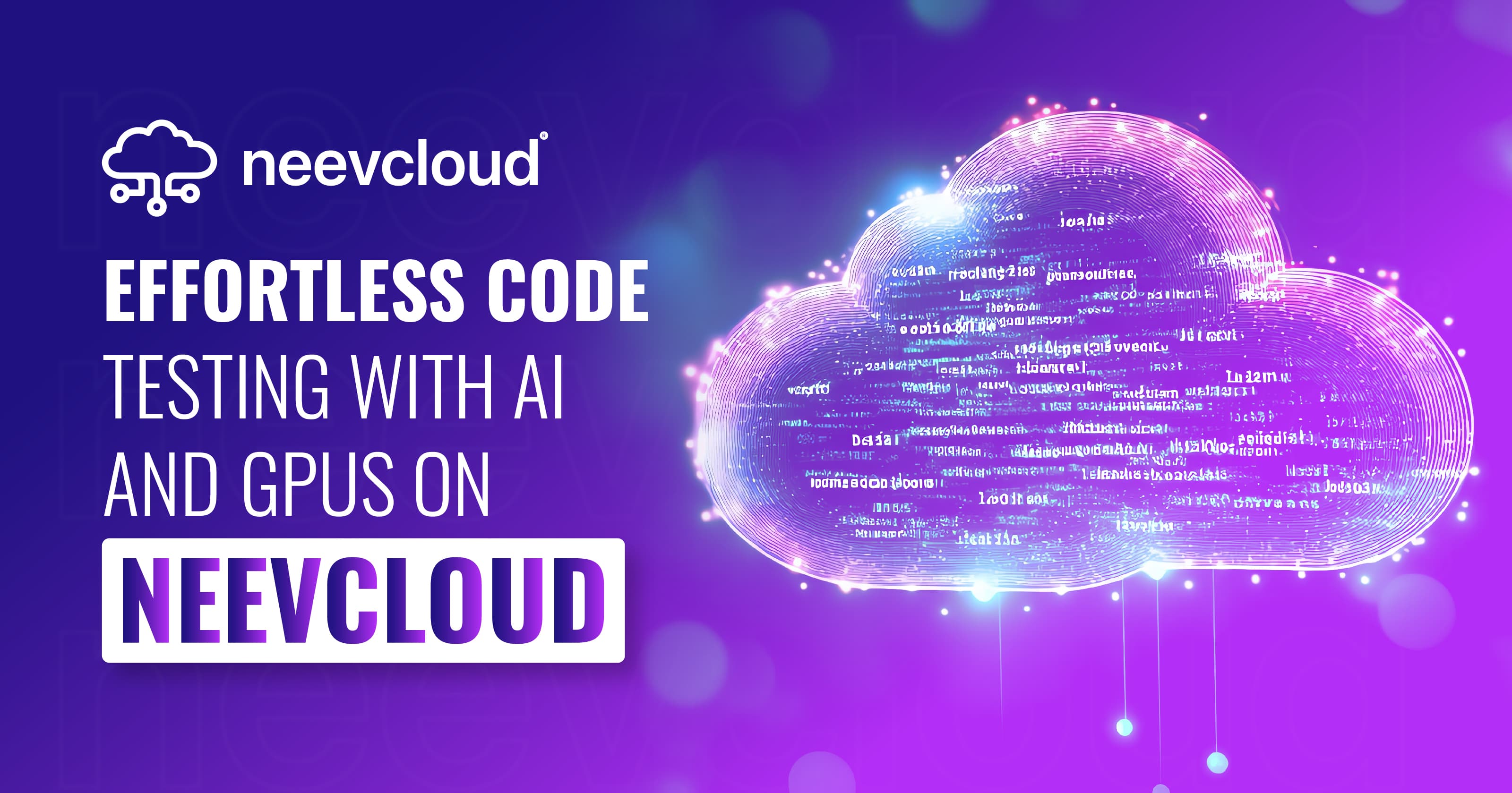 Effortless Code Testing with AI and GPUs on NeevCloud