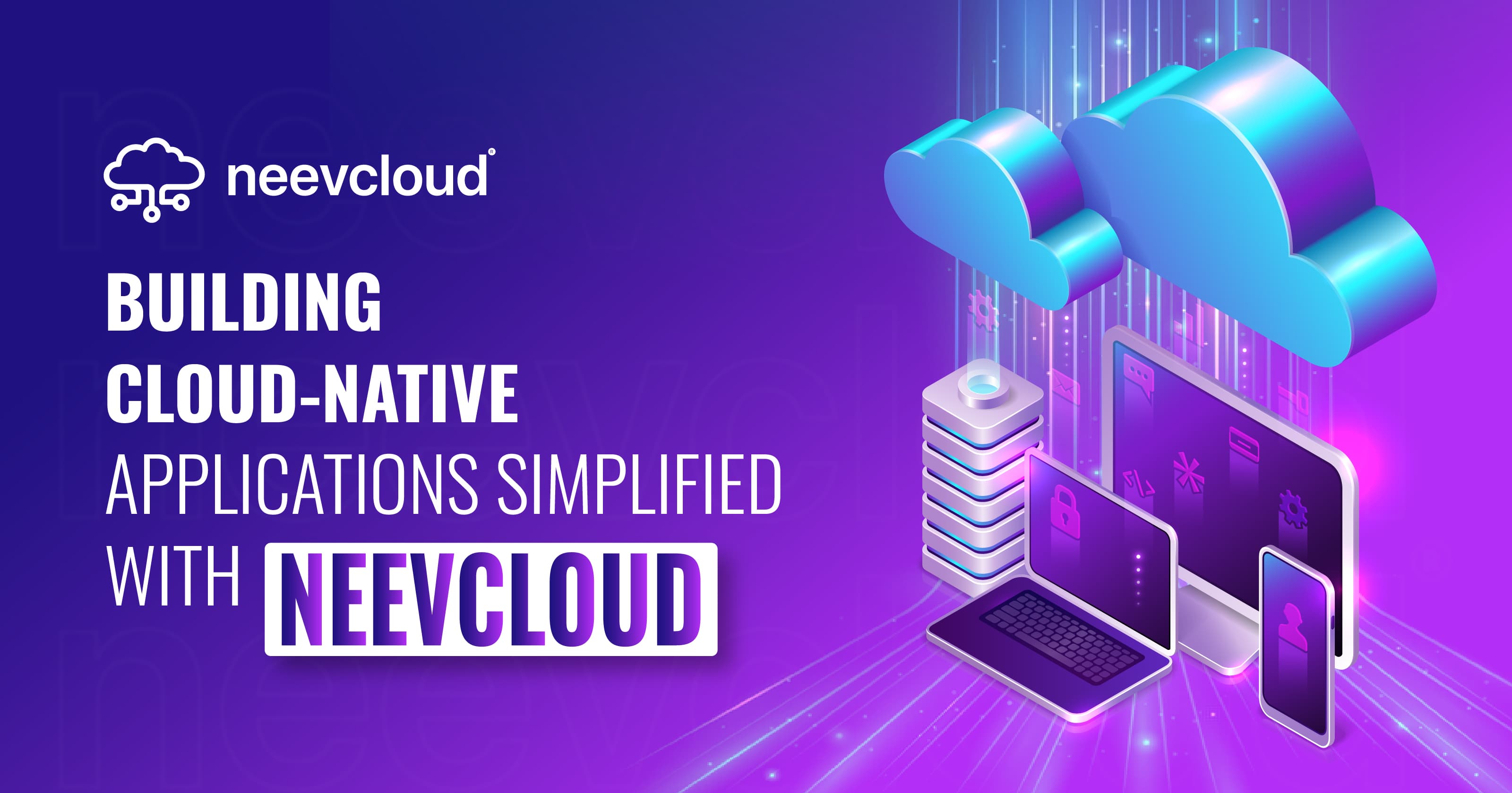 Building Cloud-Native Applications Simplified with NeevCloud