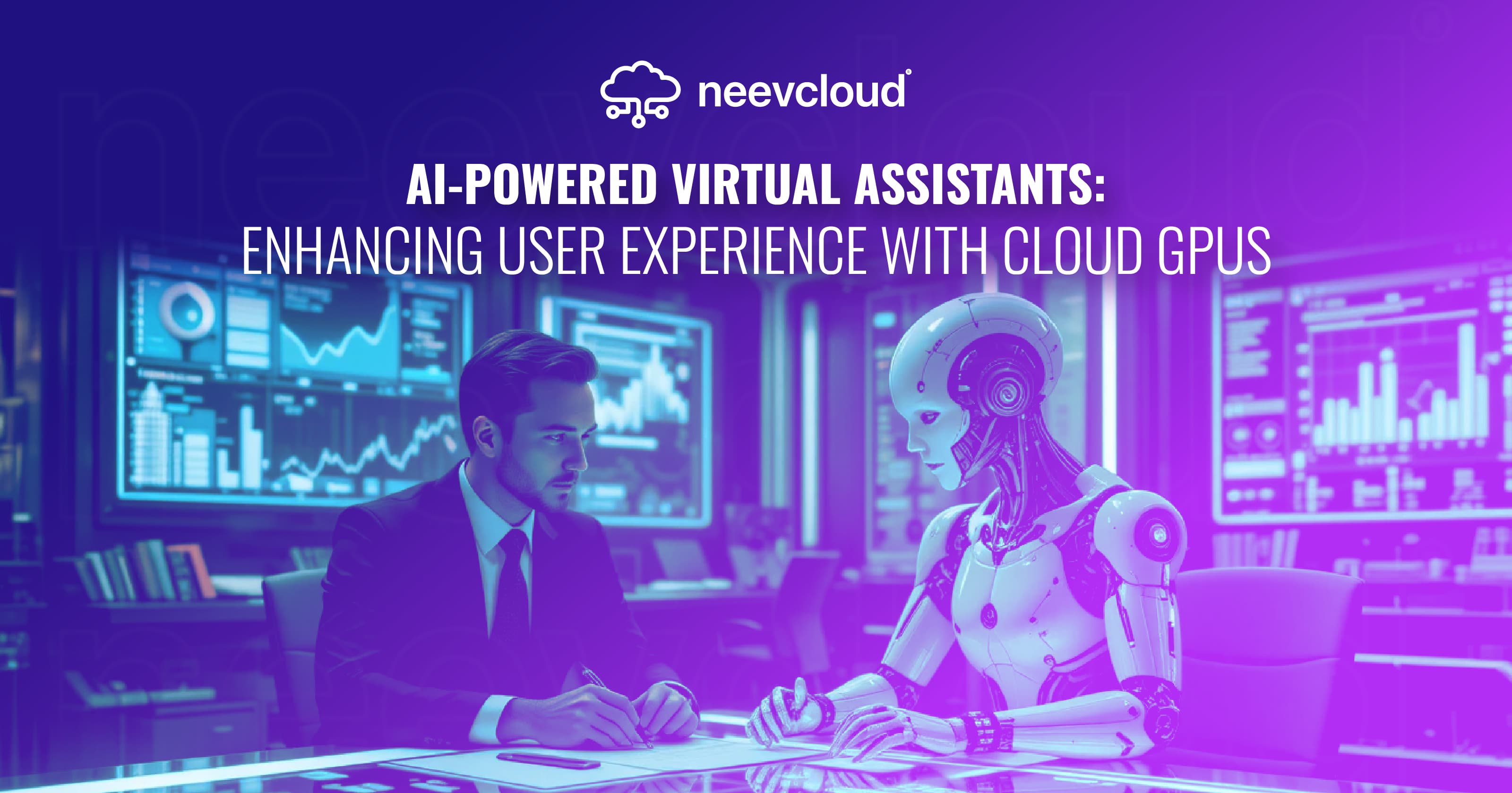 AI-Powered Virtual Assistants: Enhancing User Experience with Cloud GPUs