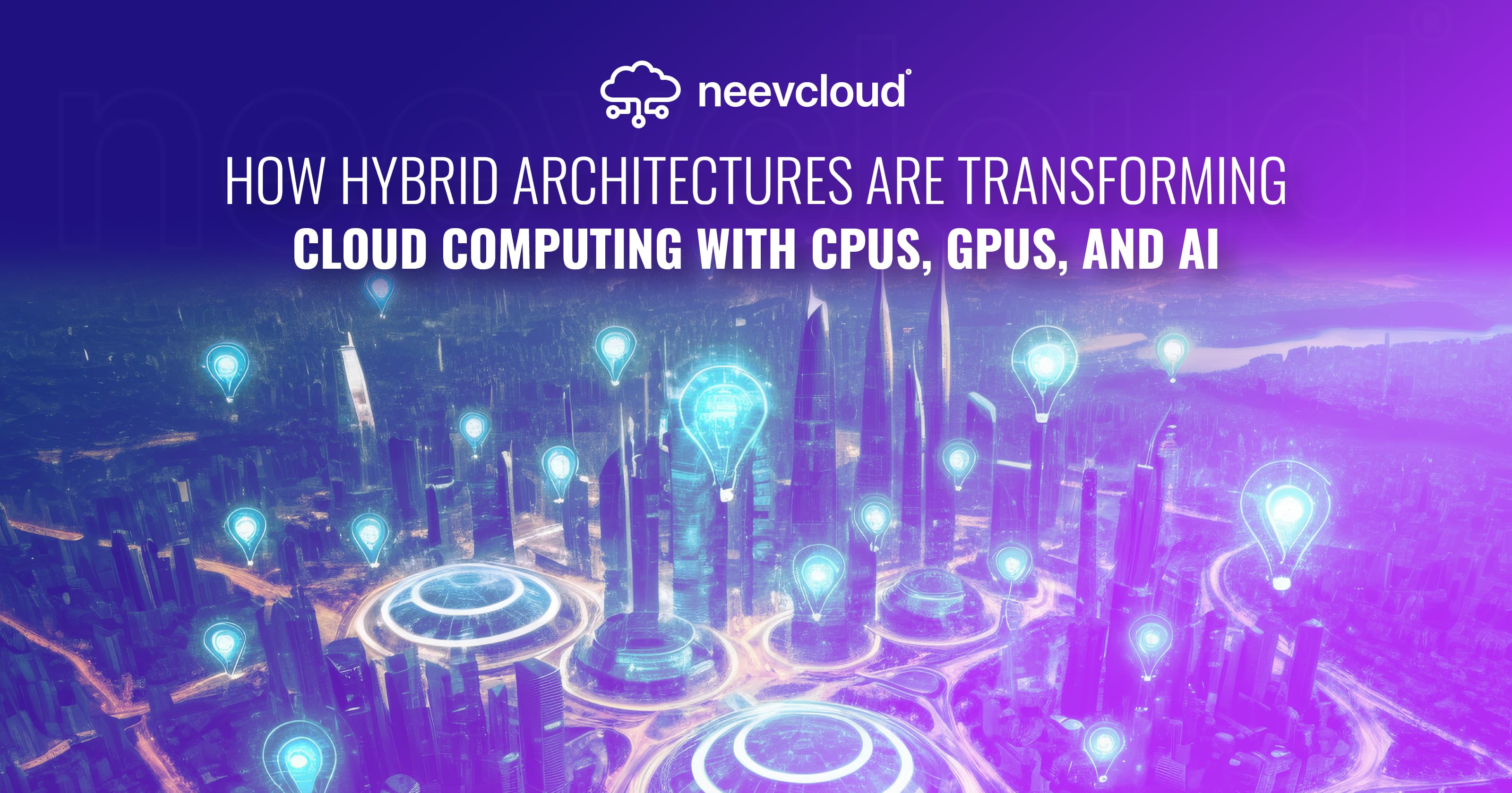 How Hybrid Architectures are Transforming Cloud Computing with CPUs, GPUs, and AI