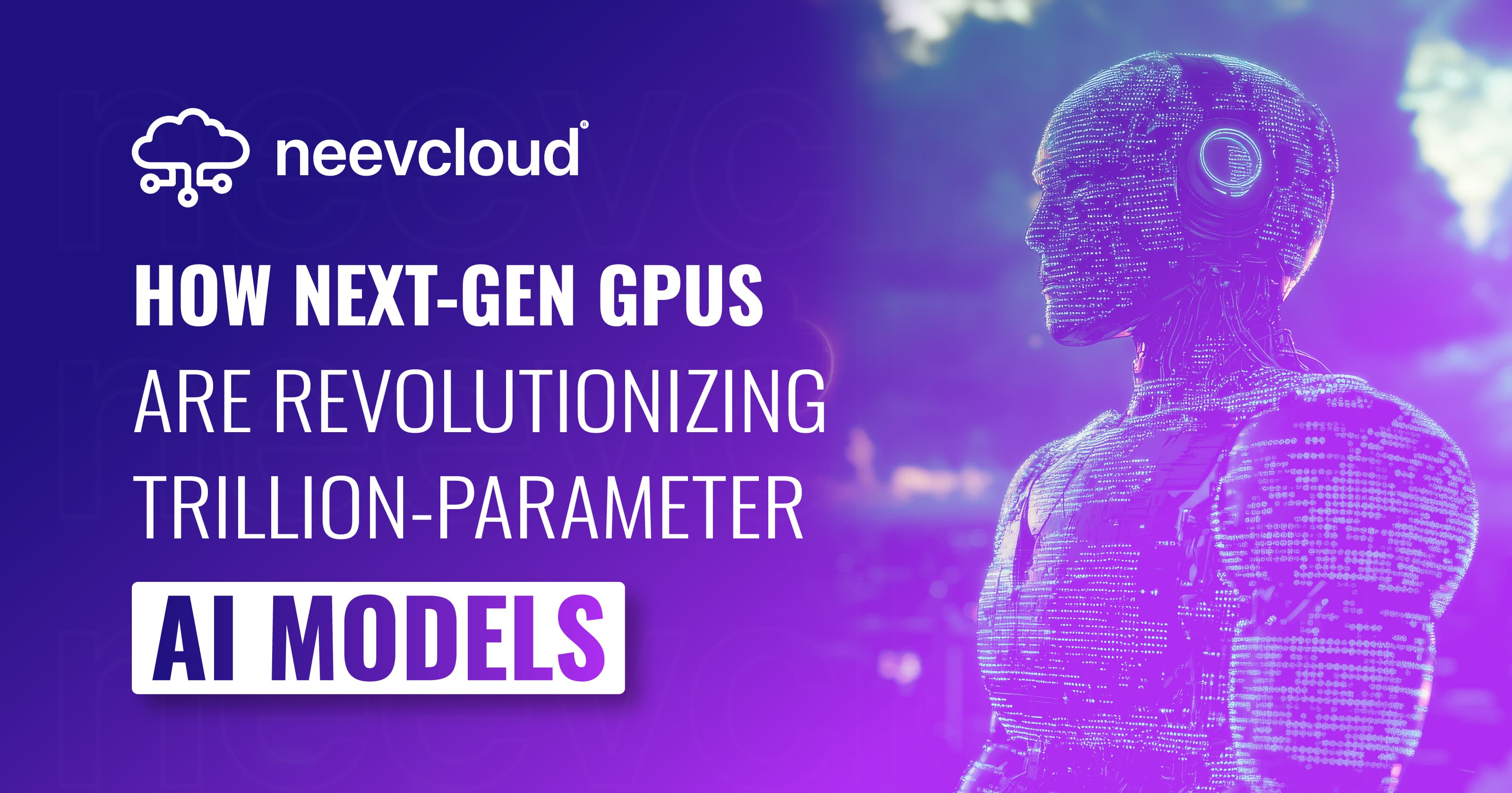 How Next-Gen GPUs are Revolutionizing Trillion-Parameter AI Models