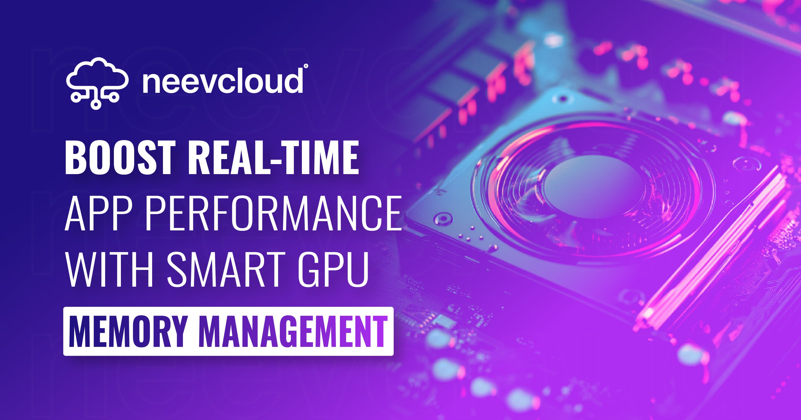 Boost Real-Time App Performance with Smart GPU Memory Management