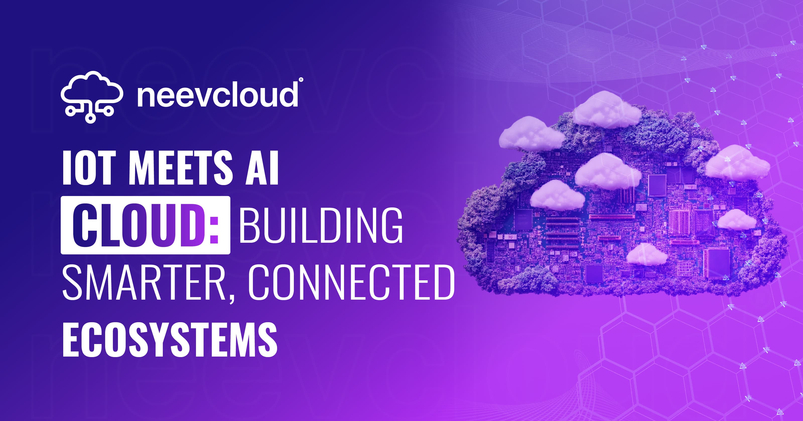 IoT Meets AI Cloud: Building Smarter, Connected Ecosystems