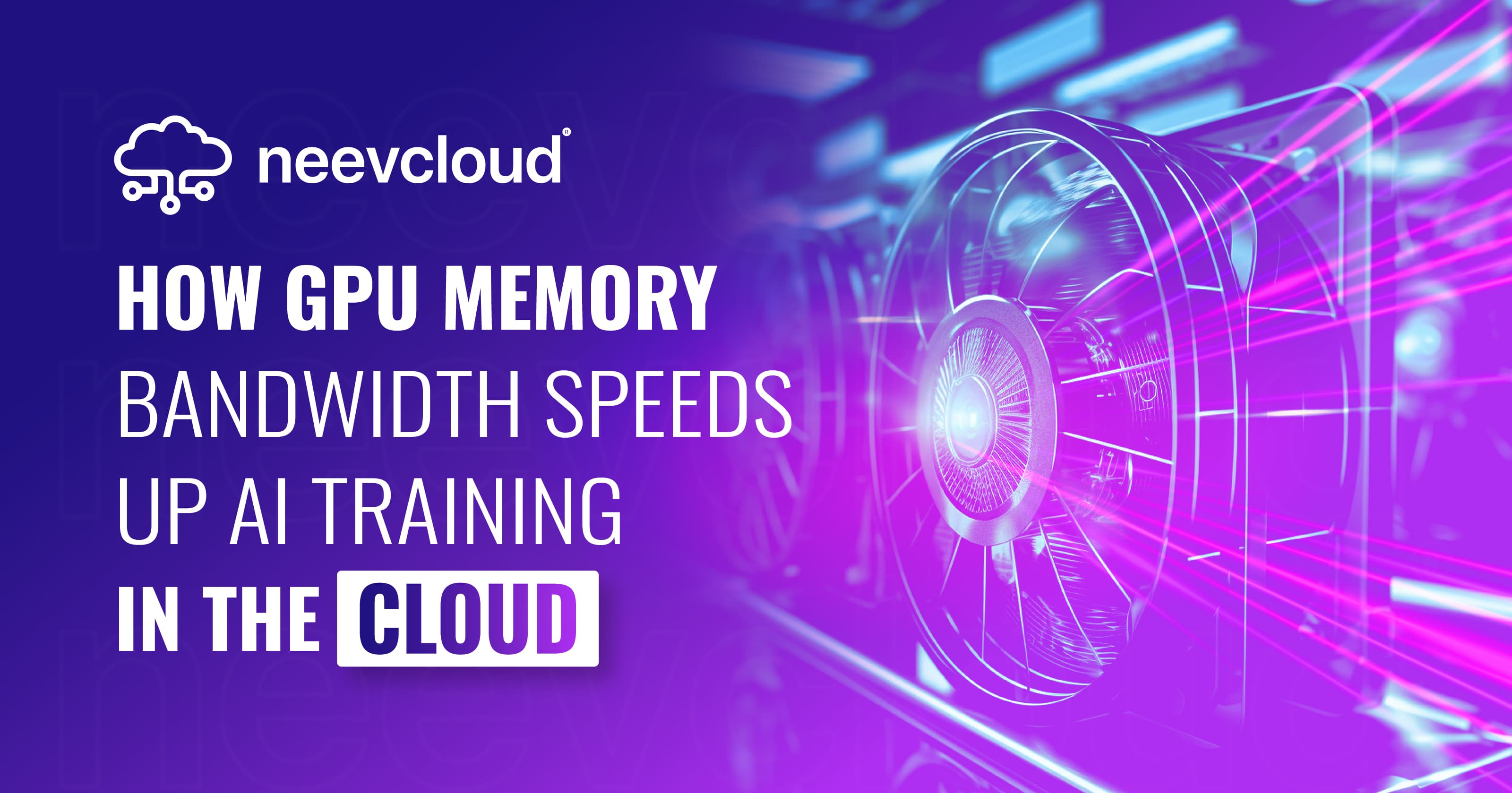 How GPU Memory Bandwidth Speeds Up AI Training in the Cloud