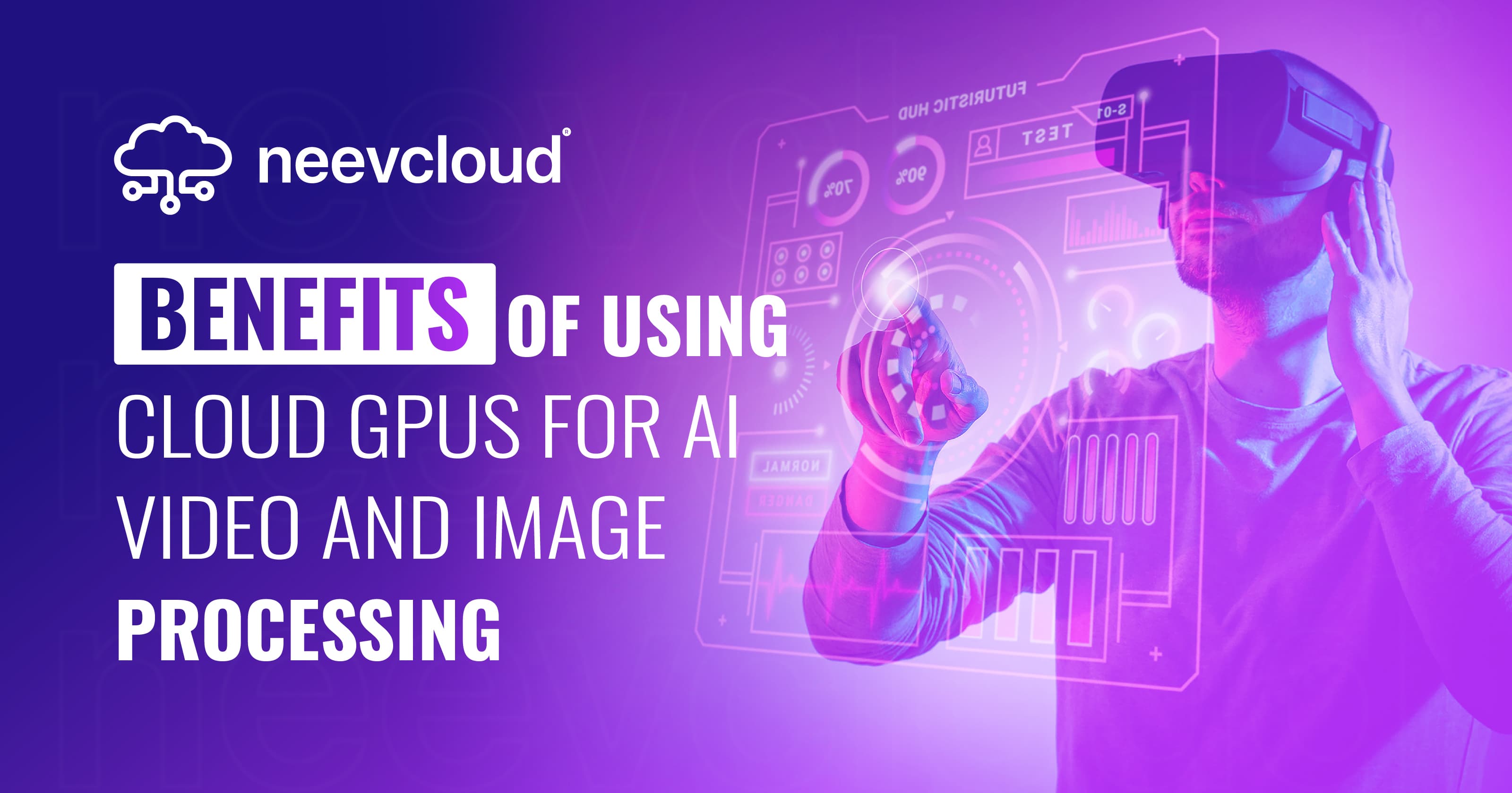 Benefits of Using Cloud GPUs for AI Video and Image Processing