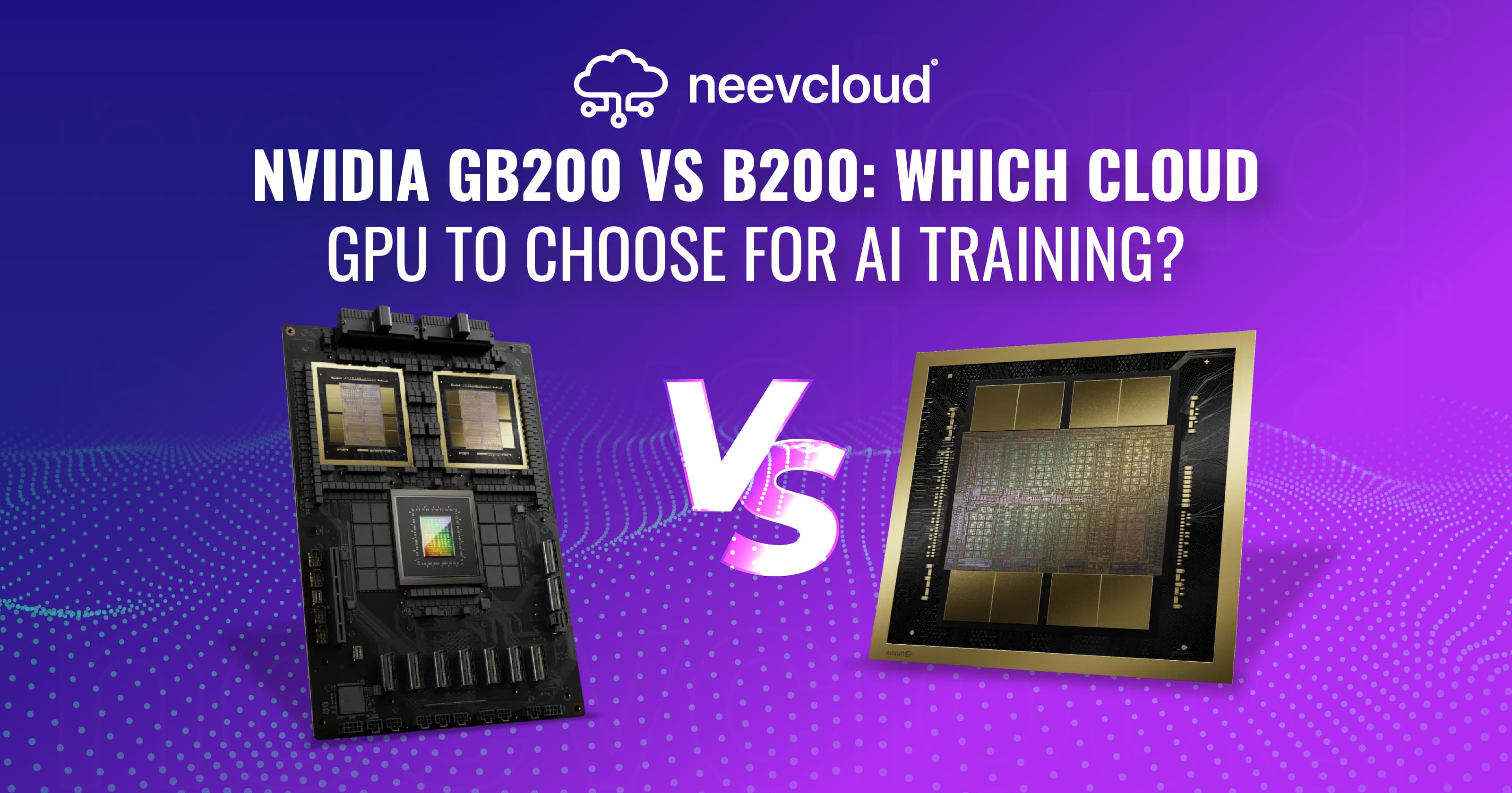 NVIDIA GB200 vs B200: Which Cloud GPU to Choose for AI Training?