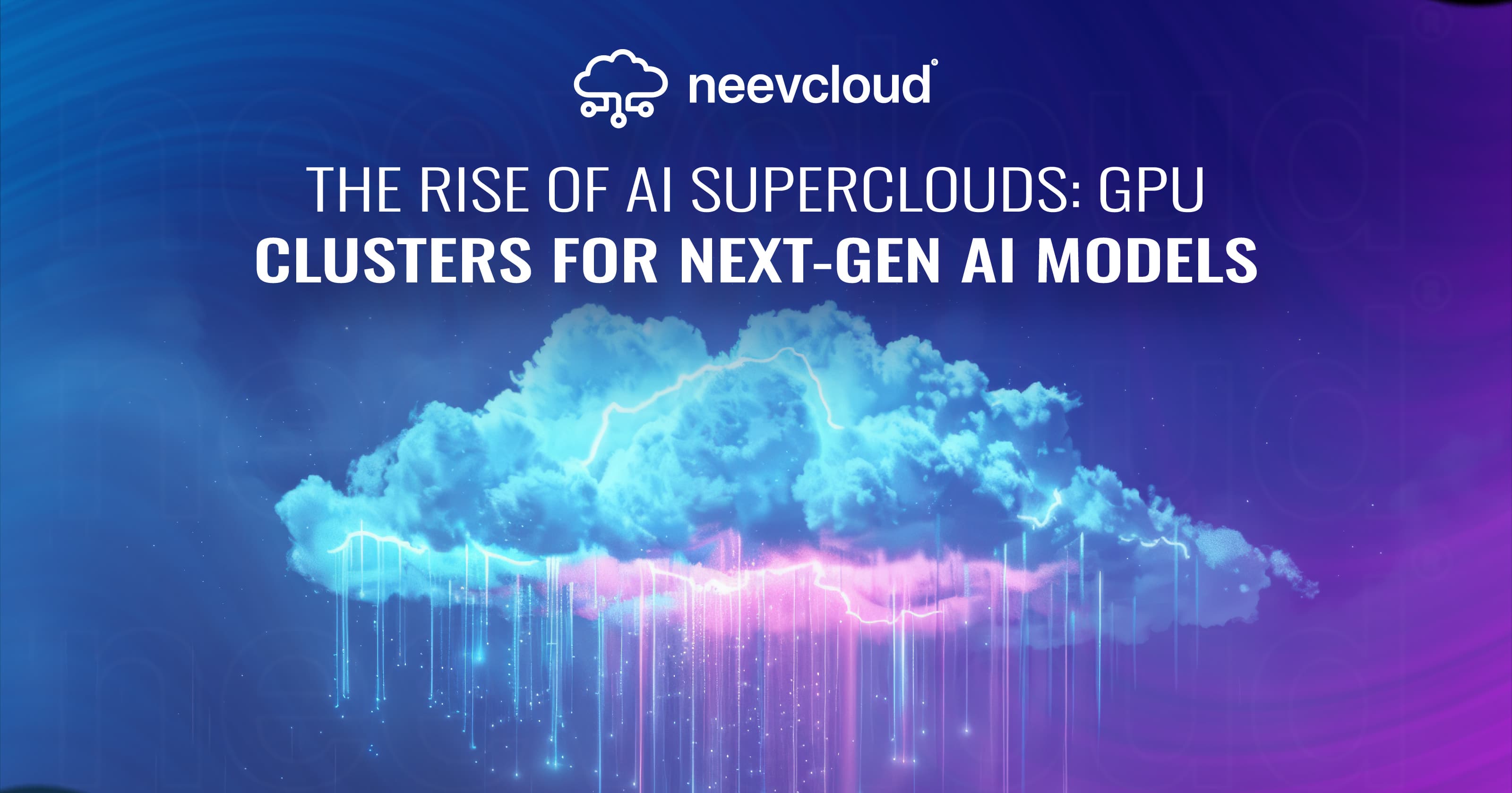 The Rise of AI SuperClouds: GPU Clusters for Next-Gen AI Models