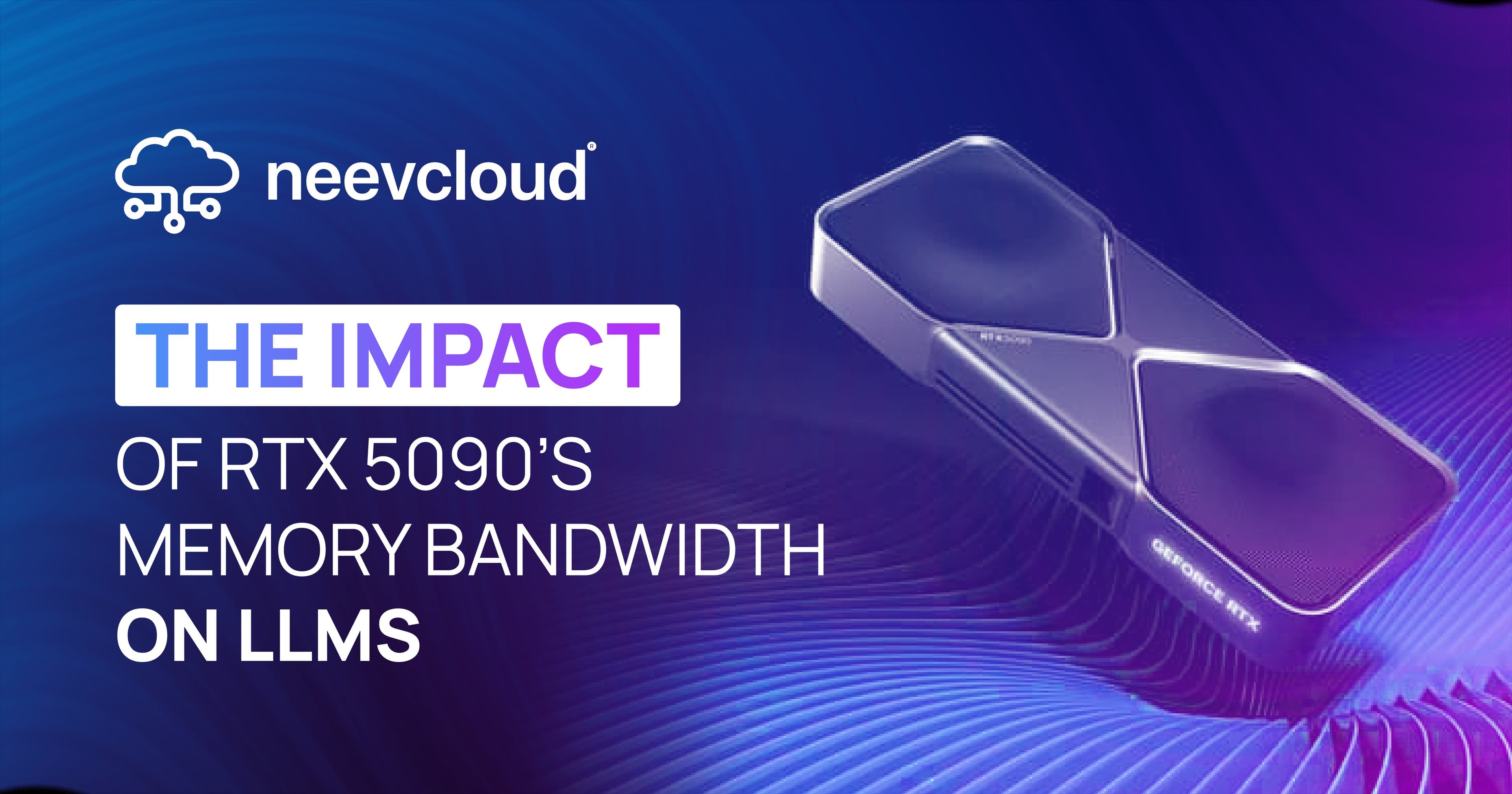 The Impact of RTX 5090’s Memory Bandwidth on LLMs