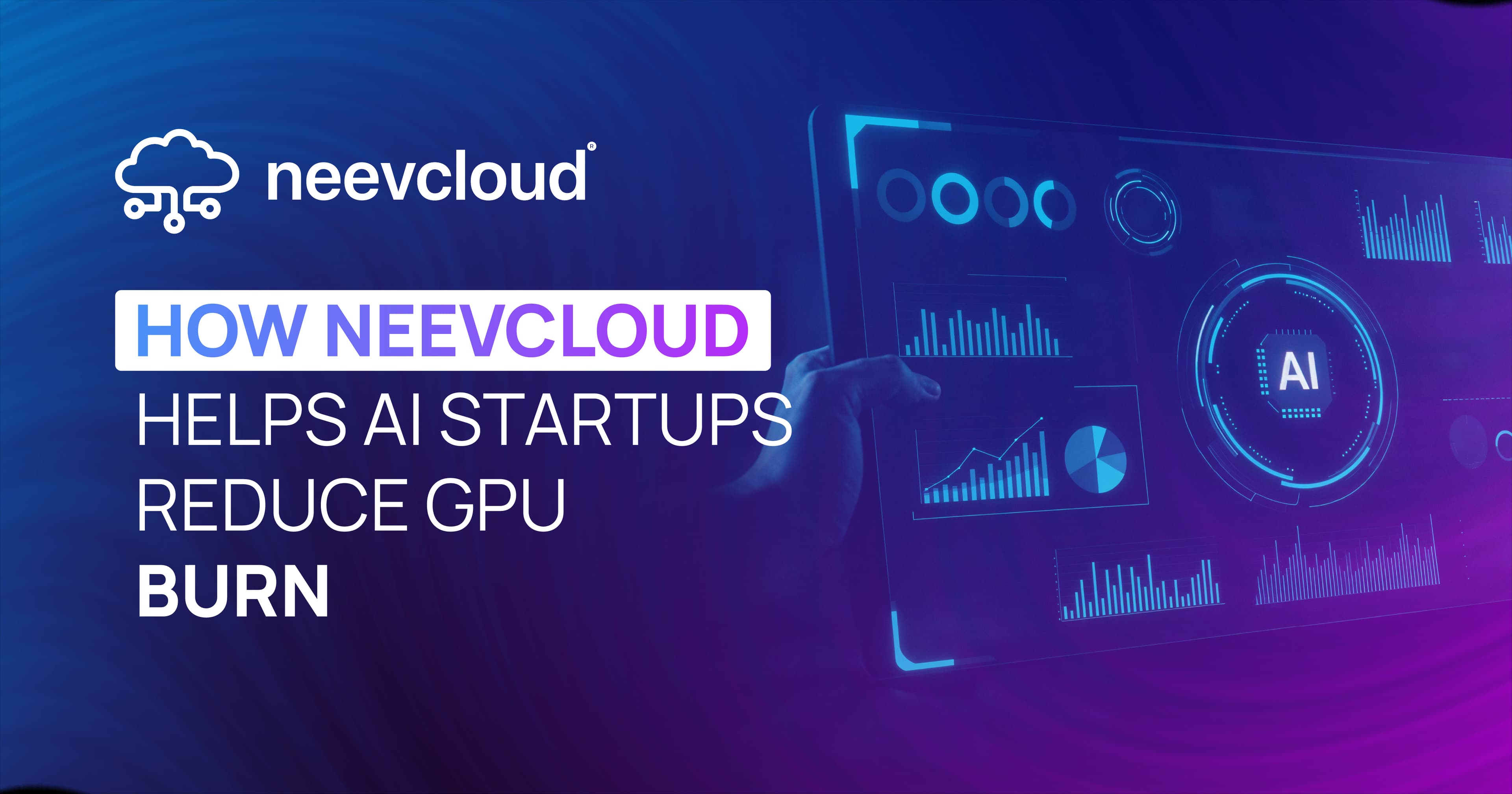 How NeevCloud Helps AI Startups Reduce GPU Burn