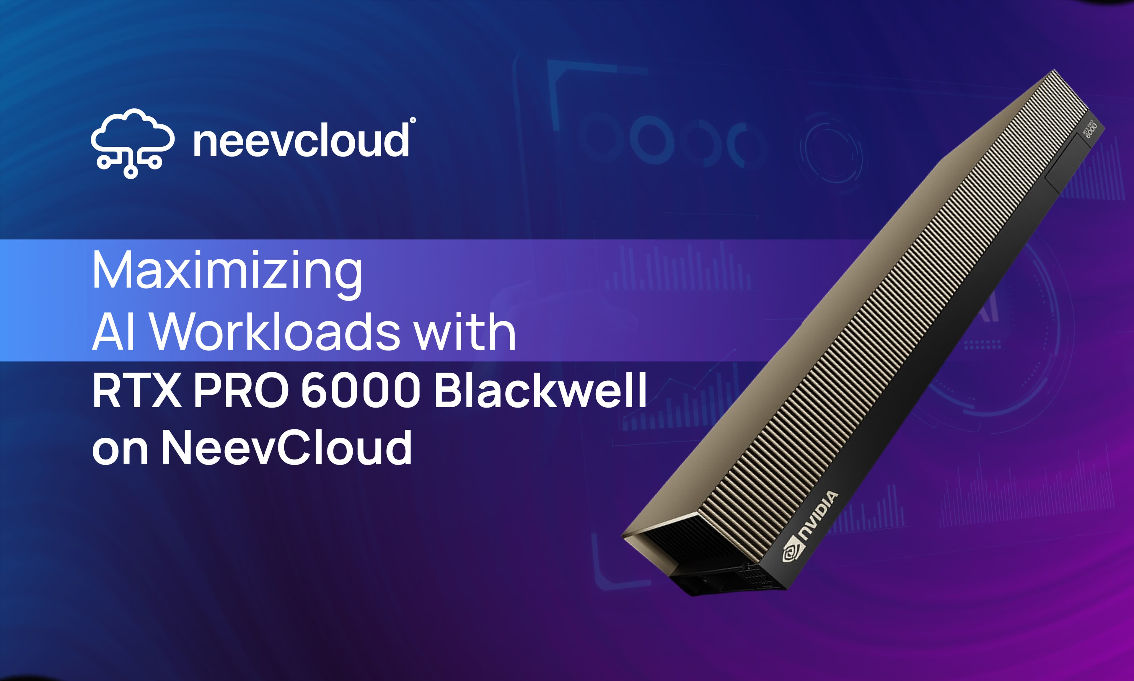 Maximizing AI Workloads with RTX PRO 6000 Blackwell on NeevCloud