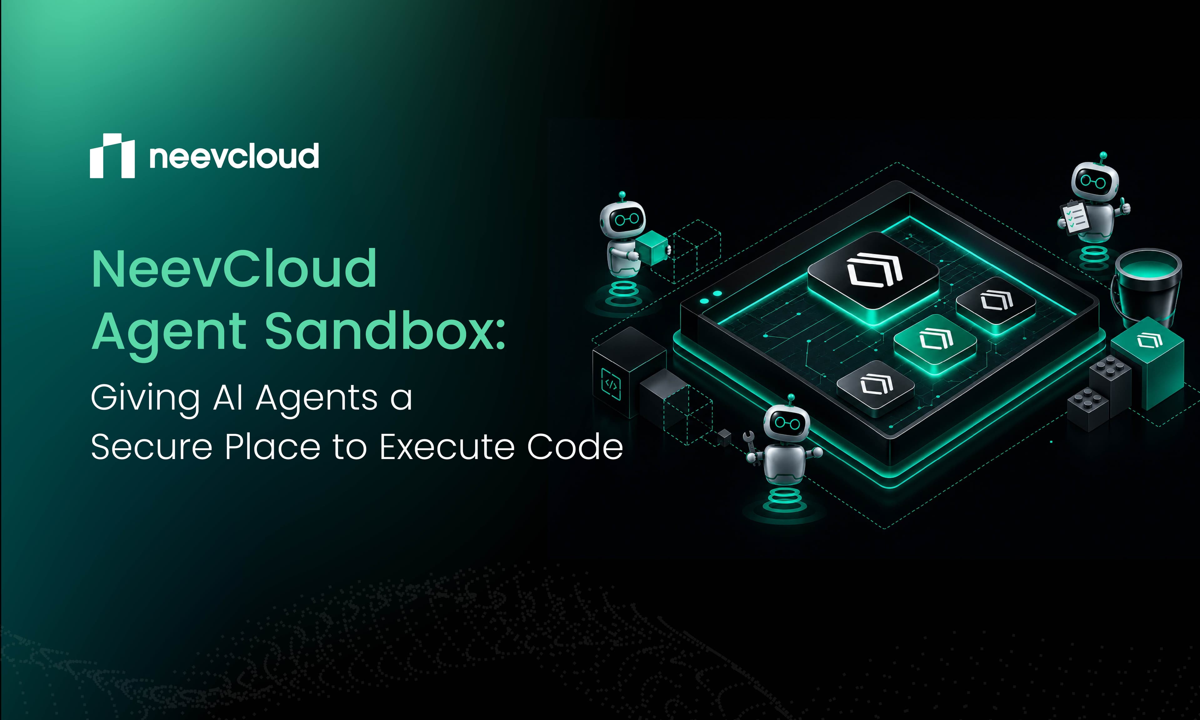 NeevCloud Agent Sandbox: Giving AI Agents a Secure Place to Execute Code